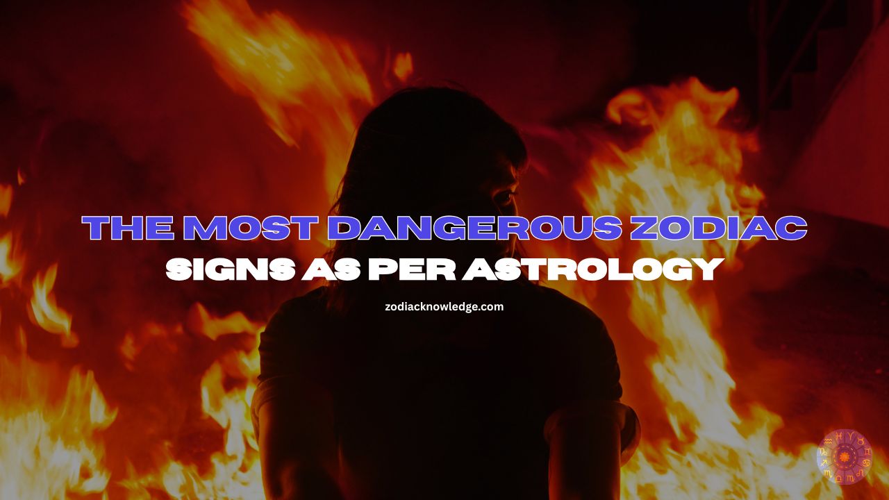 The Most Dangerous Zodiac Signs As Per Astrology